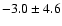 $-3.0 \pm 4.6$