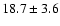 $18.7 \pm 3.6$