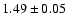 $1.49 \pm 0.05$