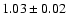 $1.03 \pm 0.02$