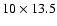 $10\times 13.5$