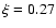 $\xi=0.27$