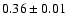 $ 0.36 \pm 0.01 $