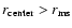 $r_{\rm center} > r_{\rm ms}$