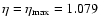 $\eta = \eta_{\max} = 1.079$