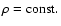$\rho ={\rm const.}$
