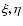 $\xi, \eta$