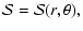 $\displaystyle {\cal S} = {\cal S}(r, \theta),$