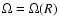 $\Omega = \Omega(R)$