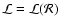 $\cal L
= \cal L(R)$