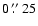 $0~\hbox{$.\!\!^{\prime\prime}$ }25$