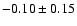 $-0.10 \pm 0.15$