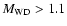 $M_{\rm WD} > 1.1$