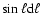 $\sin\ell {\rm d}\ell$