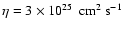 $\eta=3\times 10^{25}~~\rm cm^2~\rm s^{-1}$