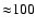 ${\approx}100$