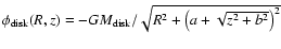$\phi_{\rm disk}(R,z)=-GM_{\rm disk}/\sqrt{R^2+\left(a+\sqrt{z^2+b^2}\right)^2}$