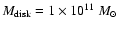 $M_{\rm disk}=1\times10^{11}~\mbox{$M_\odot$ }$