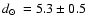 $\mbox{$d_\odot$ }=5.3\pm0.5$
