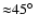 ${\approx}45\hbox{$^\circ$ }$