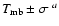 $T_{\rm mb} \pm \sigma~^a$