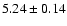 $5.24 \pm 0.14$