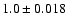 $1.0 \pm 0.018$