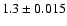 $1.3 \pm 0.015$