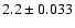 $2.2 \pm 0.033$
