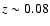 $z \sim 0.08$