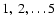 $1,~2,\ldots5$