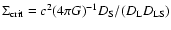 $\Sigma_{\rm crit}= c^2 (4\pi G)^{-1} D_{\rm S}/(D_{\rm L} D_{\rm LS})$