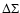 $\Delta \Sigma$
