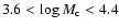 $3.6 < \log M_{\rm c} < 4.4$