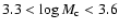 $3.3 < \log M_{\rm c} < 3.6$