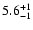 $\rm 5.6^{+1}_{-1}$