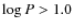 $\log P > 1.0$