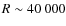 $R \sim 40~000$