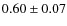 $0.60\pm0.07$
