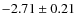 $-2.71\pm0.21$