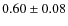 $0.60\pm0.08$