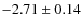 $-2.71\pm0.14$