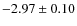 $-2.97\pm0.10$