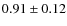 $0.91\pm0.12$
