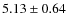 $5.13\pm0.64$