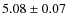 $5.08\pm0.07$