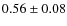 $0.56\pm0.08$