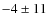 $-4\pm11$