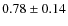 $0.78\pm0.14$