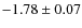 $-1.78\pm0.07$